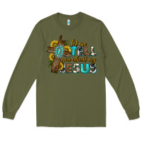 Army Green let me tell you about my jesus western Long Sleeve Tee - texasbilliewilder