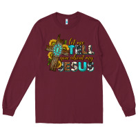 Burgundy let me tell you about my jesus western Long Sleeve Tee - texasbilliewilder