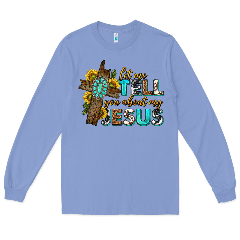 Let Me Tell You About My Jesus Western Long Sleeve Tee by texasbilliewilder | Teevron