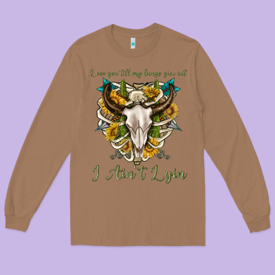 Long Sleeve Tee love you till my lungs give out i aint lying