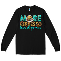 Black more espresso less depresso western Long Sleeve Tee - texasbilliewilder