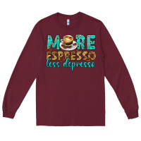 Burgundy more espresso less depresso western Long Sleeve Tee - texasbilliewilder