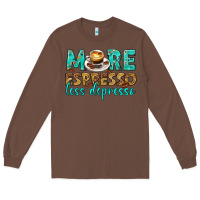 Chestnut more espresso less depresso western Long Sleeve Tee - texasbilliewilder
