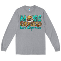 Heather Grey more espresso less depresso western Long Sleeve Tee - texasbilliewilder