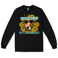 Black not my pasture not my bullshit Long Sleeve Tee - texasbilliewilder