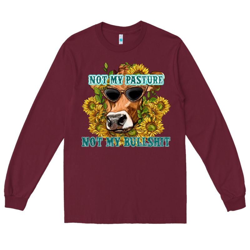 Not My Pasture Not My Bullshit Long Sleeve Tee by texasbilliewilder | Teevron