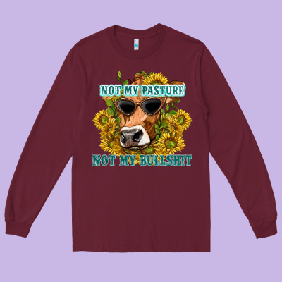 Long Sleeve Tee not my pasture not my bullshit