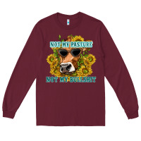 Burgundy not my pasture not my bullshit Long Sleeve Tee - texasbilliewilder