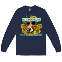 Navy not my pasture not my bullshit Long Sleeve Tee - texasbilliewilder