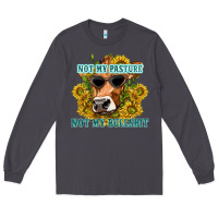 Smoke not my pasture not my bullshit Long Sleeve Tee - texasbilliewilder