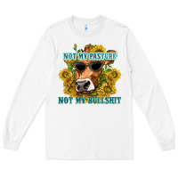White not my pasture not my bullshit Long Sleeve Tee - texasbilliewilder