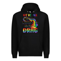 Black we're all born naked the rest is drag Premium Hoodie - MaliasSmallBusiness