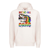 Pale Pink we're all born naked the rest is drag Premium Hoodie - MaliasSmallBusiness