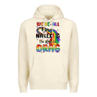 Sandshell we're all born naked the rest is drag Premium Hoodie - MaliasSmallBusiness