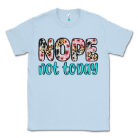Dusty Blue nope not today Classic Tee - Zillion Design Studio