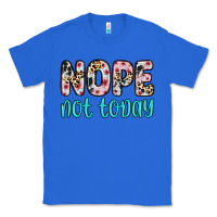 True Royal nope not today Classic Tee - Zillion Design Studio
