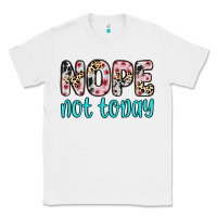 White nope not today Classic Tee - Zillion Design Studio