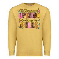 Antique Gold the thing is your opinion dont pay my bills Premium Sweatshirt - AdoDesignShop