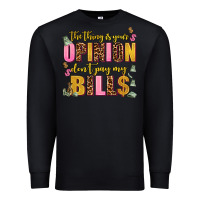 Black the thing is your opinion dont pay my bills Premium Sweatshirt - AdoDesignShop