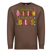 Chestnut the thing is your opinion dont pay my bills Premium Sweatshirt - AdoDesignShop