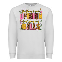 Dove Grey the thing is your opinion dont pay my bills Premium Sweatshirt - AdoDesignShop