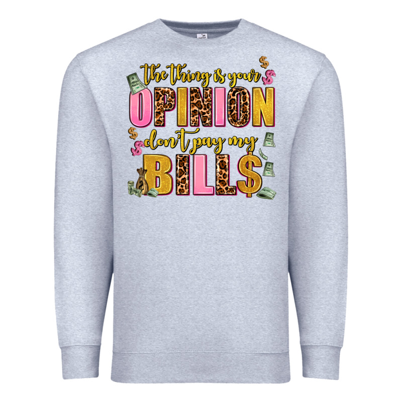 The Thing Is Your Opinion Dont Pay My Bills Premium Sweatshirt by AdoDesignShop | Teevron