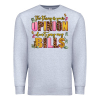 Heather Grey the thing is your opinion dont pay my bills Premium Sweatshirt - AdoDesignShop