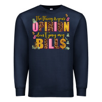 Navy the thing is your opinion dont pay my bills Premium Sweatshirt - AdoDesignShop