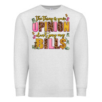 Oatmeal Heather the thing is your opinion dont pay my bills Premium Sweatshirt - AdoDesignShop