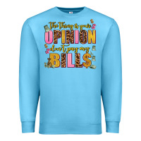 Ocean Blue the thing is your opinion dont pay my bills Premium Sweatshirt - AdoDesignShop