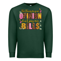 Sports Green the thing is your opinion dont pay my bills Premium Sweatshirt - AdoDesignShop