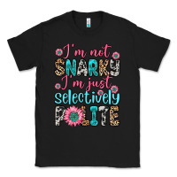 Black i m not snarky i m just selectively polite Classic Tee - Zillion Design Studio