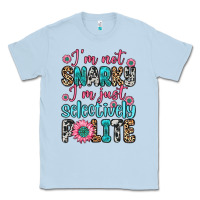 Dusty Blue i m not snarky i m just selectively polite Classic Tee - Zillion Design Studio