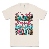 I M Not Snarky I M Just Selectively Polite Classic Tee | Teevron