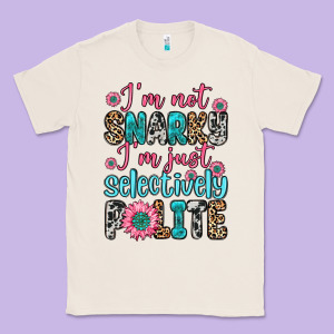 I M Not Snarky I M Just Selectively Polite Classic Tee Designed By Zillion Design Studio