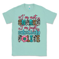 Seafoam i m not snarky i m just selectively polite Classic Tee - Zillion Design Studio