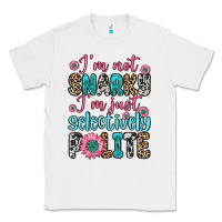 White i m not snarky i m just selectively polite Classic Tee - Zillion Design Studio