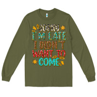 Army Green sorry i am late i didnt want to come Long Sleeve Tee - texasbilliewilder