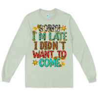 Matcha sorry i am late i didnt want to come Long Sleeve Tee - texasbilliewilder