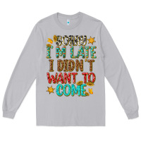 Moon Dust sorry i am late i didnt want to come Long Sleeve Tee - texasbilliewilder