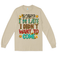 Mushroom sorry i am late i didnt want to come Long Sleeve Tee - texasbilliewilder