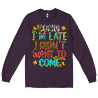Plum sorry i am late i didnt want to come Long Sleeve Tee - texasbilliewilder