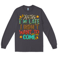 Smoke sorry i am late i didnt want to come Long Sleeve Tee - texasbilliewilder