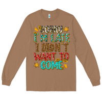 Toasted Coconut sorry i am late i didnt want to come Long Sleeve Tee - texasbilliewilder