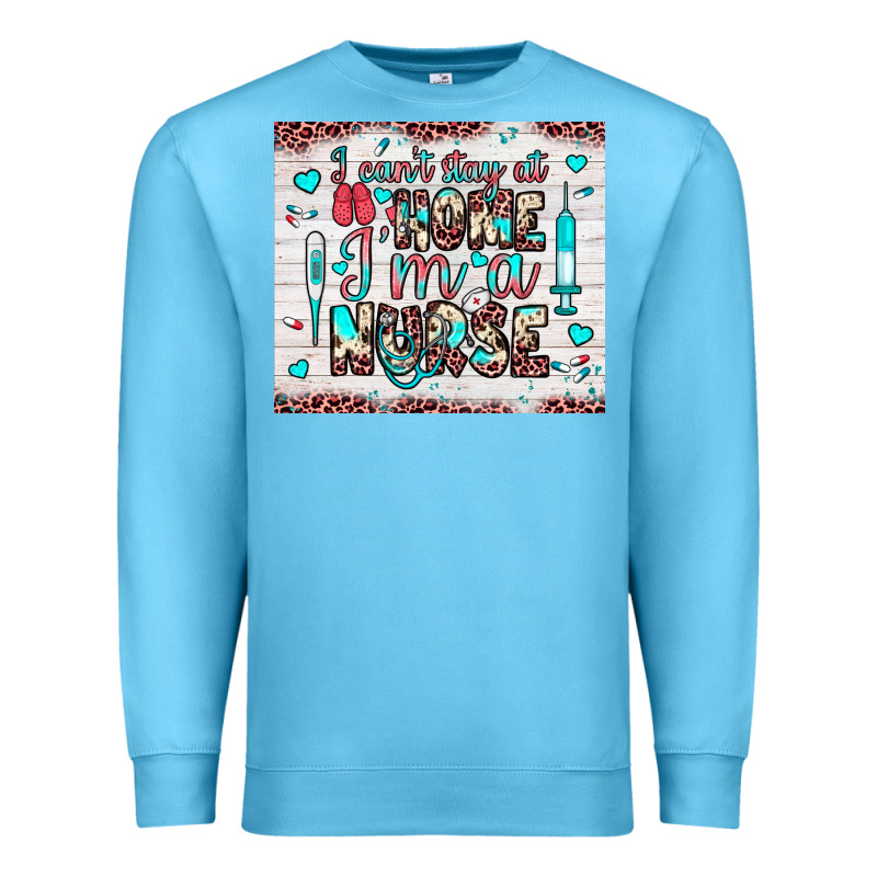 I Can’t Stay At Home I’m A Nurse Premium Sweatshirt by JahusDesignShop | Teevron