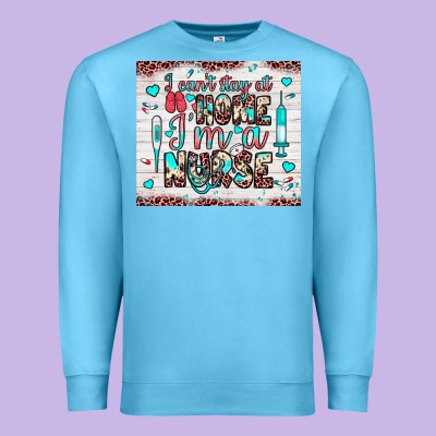 I Can’t Stay At Home I’m A Nurse Premium Sweatshirt Designed By Jahusdesignshop