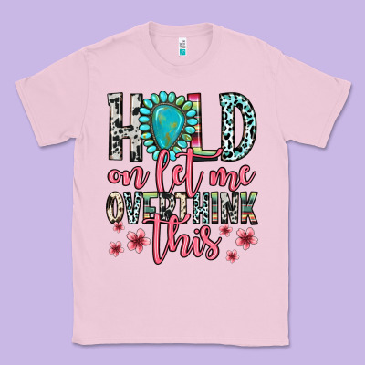 Classic Tee hold on let me overthink this