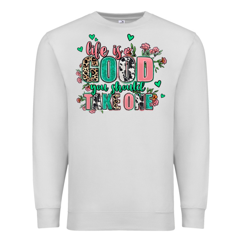 Life Is Good You Should Take One Premium Sweatshirt by AdoDesignShop | Teevron