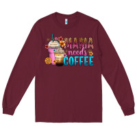 Burgundy mama needs coffee Long Sleeve Tee - Zillion Design Studio