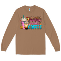 Toasted Coconut mama needs coffee Long Sleeve Tee - Zillion Design Studio